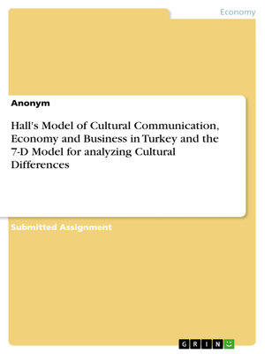 cover image of Hall's Model of Cultural Communication, Economy and Business in Turkey and the 7-D Model for analyzing Cultural Differences